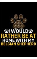 I Would Rather Be at Home with My Belgian Shepherd