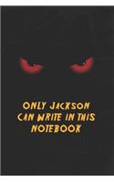 Jackson Notebook: Only Jackson Can Write In This Notebook, Gift for Jackson, Scary notebook for friend, protected Journal, 6x9 150 page, Dotted Paper
