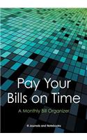 Pay Your Bills on Time. A Monthly Bill Organizer.