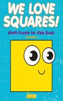 We Love Squares! - Math Puzzle for Kids Book - Volume 1