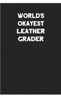 World's Okayest Leather Grader: Blank Lined Leather Working Notebook Journal