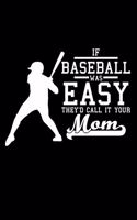 If Baseball was easy they'd call it your mom: 6" x 9" 120 pages dotted Journal I 6x9 dot grid Notebook I Diary I Sketch I Journaling I Planner I Baseball Lovers I sport Gift