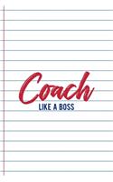 Coach Like A Boss: Coach Notebook Journal Composition Blank Lined Diary Notepad 120 Pages Paperback White