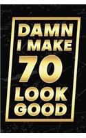 Damn I Make 70 Look Good: Happy 70th Birthday 70 Years Old Gifts