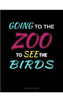 Going To The Zoo To See The Birds