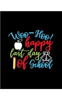 Woo Hoo Happy Last Day Of School: Teacher Appreciation Notebook Or Journal