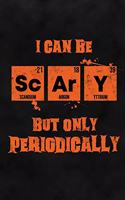 I Can Be Scary But Only Periodically