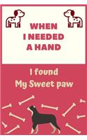 When I Needed a Hand, I Found My Sweet Paw: DOG JOURNAL NOTEBOOK - Great as a Gift for Dog Lover Friends of Family, Kids, girls and women