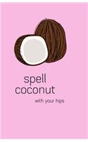 Spell Coconut: 150 Page Notebook with dot grid paper