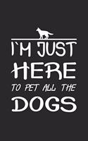 I´m just here to pet all the dogs: Notebook for Dog Owners - dot grid - 6x9 - 120 pages