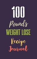 100 Pounds Weight Lose Recipe Journal: Custom Keto Recipe Book, Macros & Meal Tracking Log, Ketogenic Diet Journal Planner, Keto Weight Loss Routine Habit Tracker For Women, Daily Food an