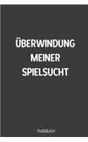 U&#776;berwindung meiner Spielsucht Tagebuch: Perfekt als Notizbuch zum eintragen beim Entzug vom Glücksspiel