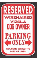 Reserved Wirehaired Vizsla Dog Owner Parking Only. Violators Subject To Loss Of Limbs: Blank Lined Notebook To Write In - Appreciation Gift For Wirehaired Vizsla Dog Lovers