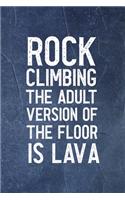 Rock Climbing The Adult Version Of The Floor Is Lava: Notebook Journal Composition Blank Lined Diary Notepad 120 Pages Paperback Indigo Stone Climb