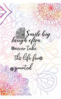 Smile big Laugh Often, Never Take This Life for Granted