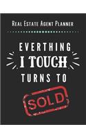 Real Estate Agent Planner - Everthing I Touch Turns To Sold