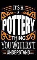 It's Pottery Thing You Wouldn't Understand: Pottery Journal Notebook Best Gifts For Who Love Pottery Or Ceramics, Pottery Notebook Blank Lined Ruled Journal 6"x9" 100 Pages