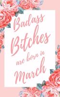 Badass Bitches Are Born In March: 6x9" Dot Bullet Floral Pattern Notebook/Journal Birthday Gift Idea For Women, Gag Bday Gifts