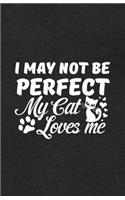 I May Not Be Perfect My Cat Loves Me A5 Lined Notebook