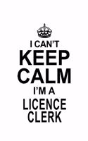 I Can't Keep Calm I'm A Licence Clerk