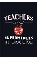 Teachers are just Superheroes in disguise: Journal, Blank Lined Notebook/Composition, Cool Gift for Teacher Week Appreciation Thankful, Writing Notes Diaries Planner Student Funny Quotes