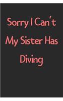 Sorry I Can't My Sister Has Diving