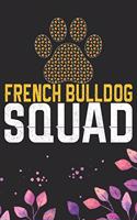 French Bulldog Squad: Cool French Bulldog Dog Journal Notebook - French Bulldog Puppy Lover Gifts - Funny French Bulldog Dog Notebook - French Bulldog Owner Gifts. 6 x 9 