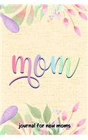 Journal for New Moms: Mom - 6 x 9 Matte Paperback Fill-In-The-Blanks Logbook To Capture Special Moments