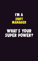 I'M A Shift Manager, What's Your Super Power?: 6X9 120 pages Career Notebook Unlined Writing Journal
