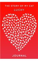 The Story Of My Cat Lucky: Cute Red Heart Shaped Personalized Cat Name Journal - 6"x9" 150 Pages Blank Lined Diary