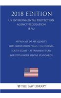 Approvals of Air Quality Implementation Plans - California - South Coast - Attainment Plan for 1997 8-hour Ozone Standards (US Environmental Protection Agency Regulation) (EPA) (2018 Edition)