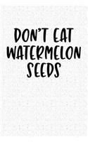 Don't Eat Watermelon Seeds: A 6x9 Inch Matte Softcover Notebook Journal with 120 Blank Lined Pages and a Funny Pregnant Mom Cover Slogan