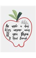 An Apple a Day Keeps Anyone Away If You Throw It Hard Enough: Blank Line Notebook (8.5 X 11 - 110 Pages)