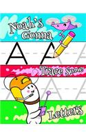 Noah's Gonna Trace Some Letters: Personalized Tracing Workbook for Kids Learning to Write the Letters of the Alphabet, Paper with 1 Ruling for Children in Preschool, Kindergarten an