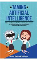 Taming Artificial Intelligence: Mind-as-a-Service: The Actionable Human-Centric AI Evolution Blueprint for Individuals, Businesses, & Governments