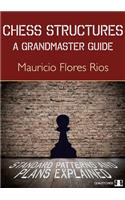 Chess Structures: A Grandmaster Guide: Standard Patterns and Plans Explained