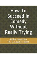 How to Succeed in Comedy Without Really Trying