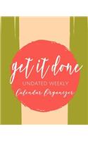 Get It Done: Undated Weekly Calendar Organizer