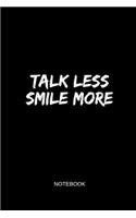Talk Less Smile More Notebook