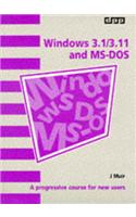 Windows 3.1/3.11 and MS DOS: A Progressive Course for New Users