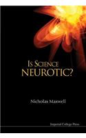 Is Science Neurotic?