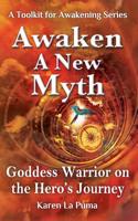 Awaken a New Myth: The Goddess Warrior on the Hero's Journey