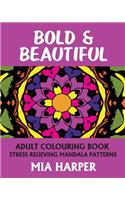 Bold & Beautiful: Adult Colouring Book, Stress Relieving Mandala Patterns