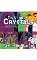 The Unknown Crystals Many Journeys to Different Worlds