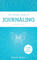 Ultimate Guide to Journaling [LARGE PRINT EDITION]