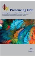 Presencing EPIS Journal 2014: A Scientific Journal of Applied Phenomenology, Psychoanalysis, & Critical Theory