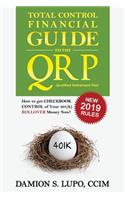 Total Control Financial Guide to the Qrp: How to Get Checkbook Control of Your 401k Rollover Money Now!