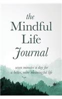 Mindful Life Journal: Seven Minutes a Day for a Better, More Meaningful Life