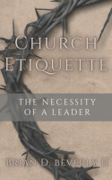 Church Etiquette: The Neccessity of a Leader