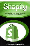 Shopify: Create Your Very Own Profitable Online Business Empire!